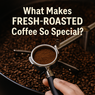 What Makes Fresh-Roasted Coffee So Special?